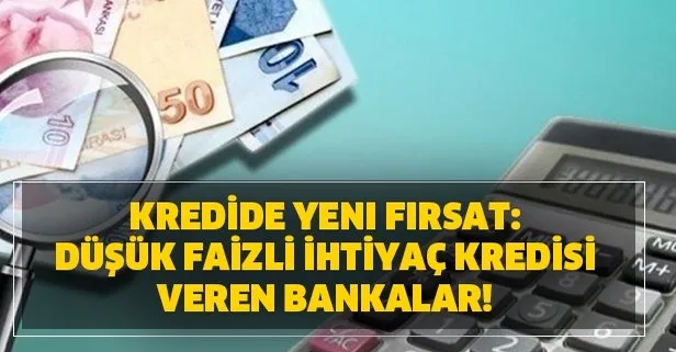 Kredide yeni fırsat: Düşük faizli ihtiyaç kredisi veren bankalar!