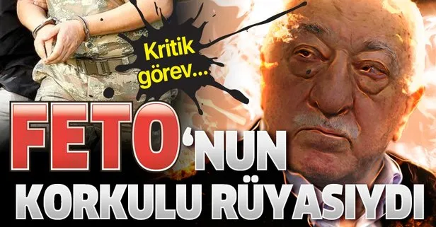 FETÖ'cülerin korkulu rüyasına kritik görev