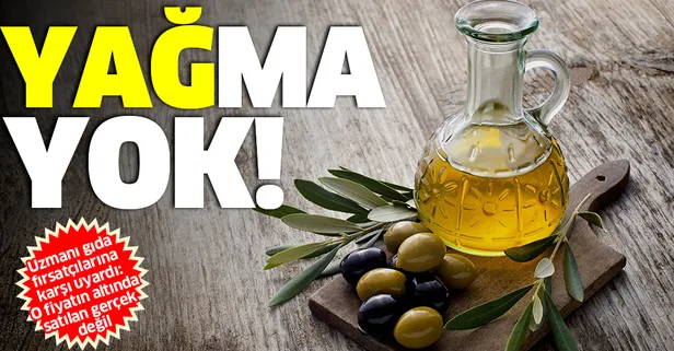 Gıda fırsatçıları zeytinyağına da el attı!
