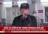 Bakan Akar duyurdu! 1 Ocak'tan bu yana kaç terörist etkisiz hale getirildi?