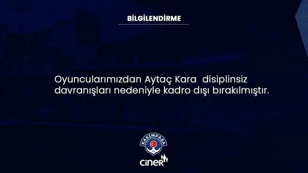 SON DAKİKA: Kasımpaşa, Aytaç Kara'nın kadro dışı bırakıldığını açıkladı!-1