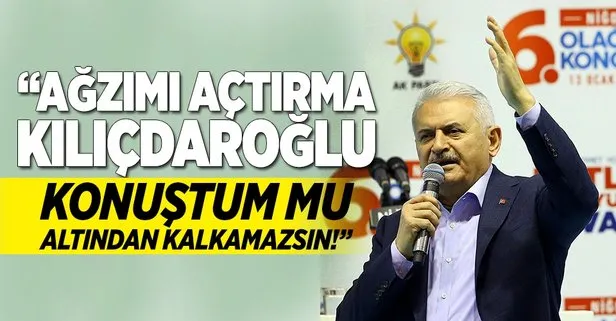 Yıldırım: Ağzımı açtırma Kılıçdaroğlu