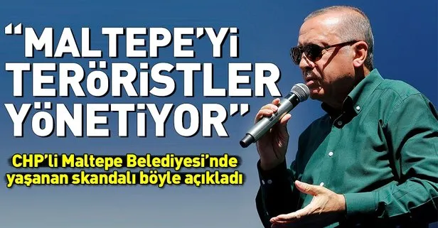 Erdoğan: Terör örgütü mensupları Maltepeyi yönetiyor!