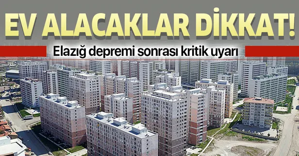 Ev alacaklar dikkat! Elazığ depreminden sonra kritik uyarı!