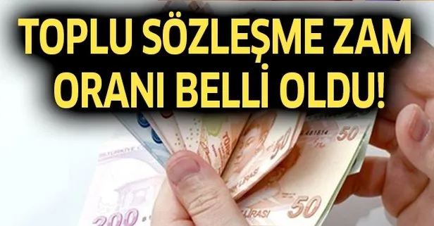 Toplu sözleşme zammı belli oldu mu?