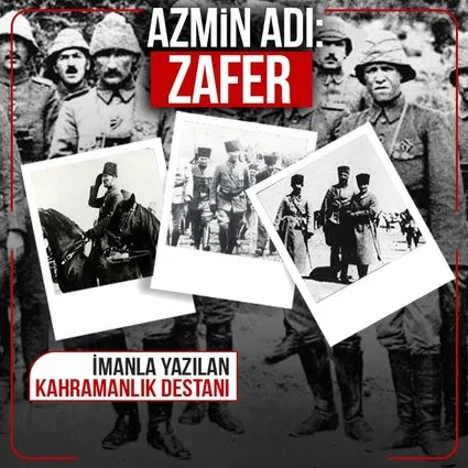 Azmin adı: Zafer! İmanla yazılan destan
