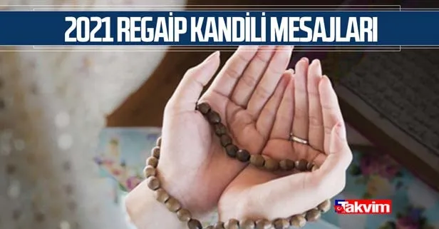 En anlamlı Regaip Kandili mesajları! 2021 Regaip Kandili SMS, WhatsApp kandil mesajları, sözleri!