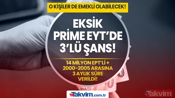 5.5 milyon EPT'li + 2000-2003-2005 arası sigortalıya 3 aylık süre verildi! Primi eksik olana EYT'de 3'lü müjde geldi! - 1