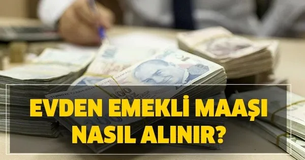 emekli maasini evden almak icin bunlari yapin ssk sgk bag kur evde emekli maasi odemesi takvim