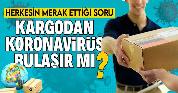 Kargodan koronavirüs bulaşır mı? Ekmekten koronavirüs bulaşır mı? Koronavirüs belirtileri nelerdir?-1