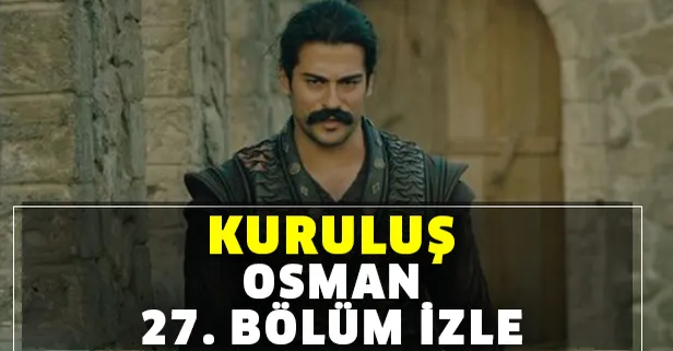 Kuruluş Osman 27. bölüm tek parça izle! Kuruluş Osman son bölüm ve Kuruluş Osman 27. bölüm tek parça izle! Kuruluş Osman son bölüm ve