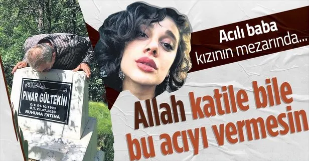 Pınar Gültekin’in babası Sıddık Gültekin’in acısı, evlatsız ilk “Babalar Günü”nde bir kez daha katlandı