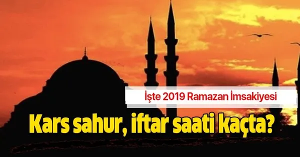 kars imsak iftar sahur vakti 2019 kars sahur iftar saati kacta ramazan imsakiyesi diyanet aciklamasi takvim