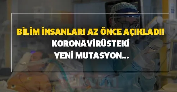 Bilim insanları ilk kez açıkladı! Koronavirüsteki yeni mutasyon...