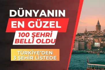 Dünyanın en muhteşem 100 şehri duyuruldu! Türkiye’den 3 şehir zirveye demir attı