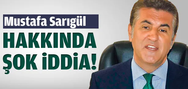 Sarıgül hakkında şok iddia!