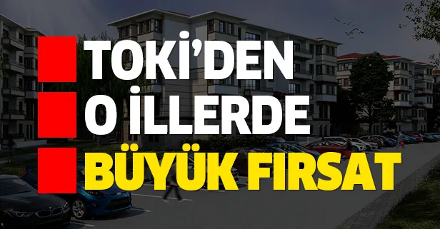 TOKİ'den daire arayanlara fırsat! 26 ilde konut, 21 ilde iş yeri açık artırmayla satışa sunulacak