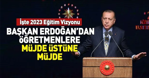 Başkan Recep Tayyip Erdoğan açıkladı! İşte 2023 Eğitim Vizyonu