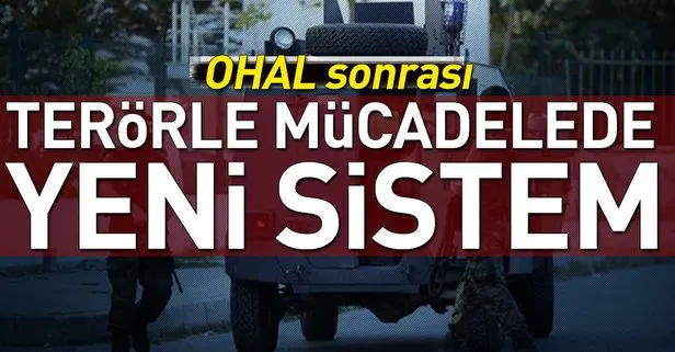 OHAL sonrası terörle mücadelede yeni sistem!