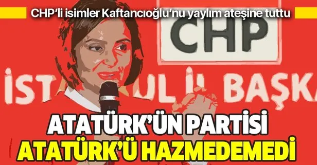 CHP’li Canan Kaftancıoğlu’nun Atatürk hazımsızlığı partiyi karıştırdı