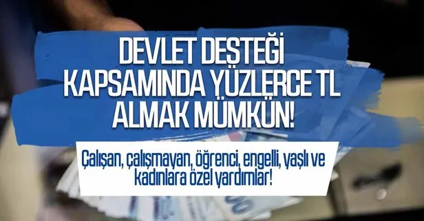 Devlet desteği kapsamında yüzlerce TL almak mümkün! 2021 Çalışan, çalışmayan, öğrenci, engelli, yaşlı ve kadınlara özel yardımlar!