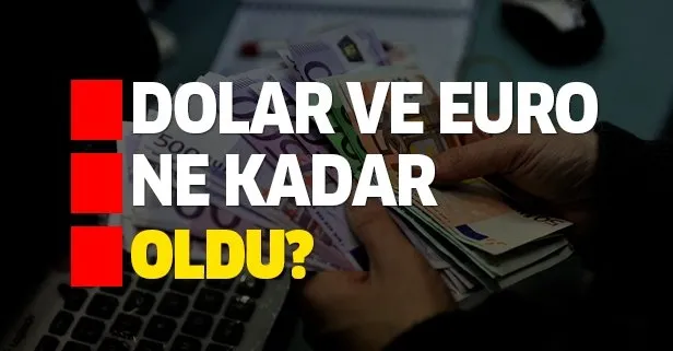 Dolar ve euro bugün ne kadar oldu?