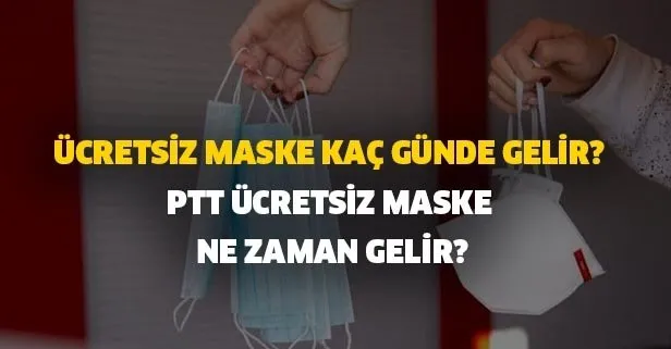 Ücretsiz maske kaç günde gelir? PTT ücretsiz maske ne zaman gelir?