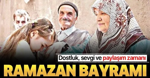 Bayram: Dostluk, sevgi ve paylaşım zamanı