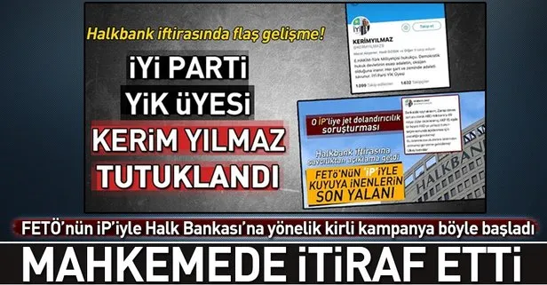 İYİ Parti Yüksek İstişare Kurulu YİK Üyesi Kerim Yılmaz mahkemede itiraf etti!