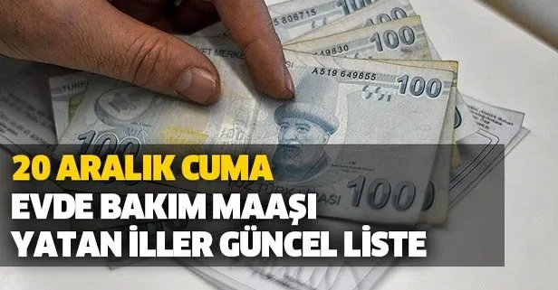 evde bakim maasi yatan iller guncel liste 20 aralik evde bakim ayligi yatan iller hangileri takvim