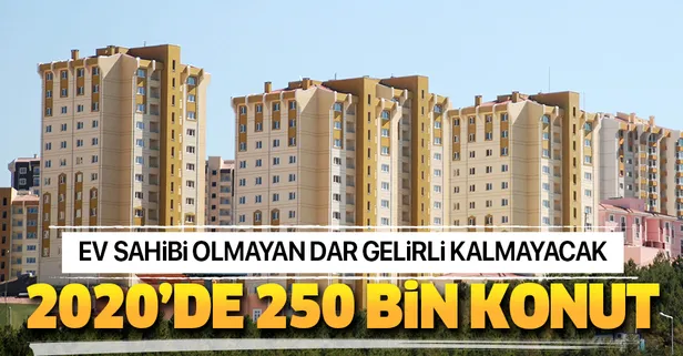 Dar gelirliye yeni yıl öncesi büyük müjde! 2020'de 250 bin sosyal konut