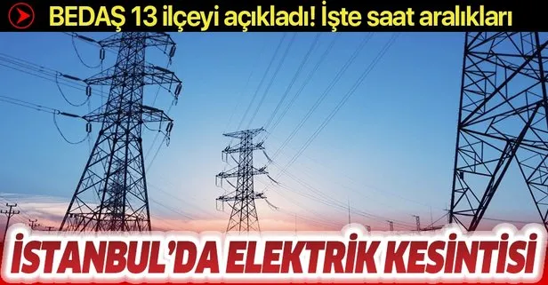 İstanbul’un 13 ilçesinde elektrik kesintisi! BEDAŞ’tan son dakika açıklaması! Elektrik kesintisi ne zaman sona erecek?