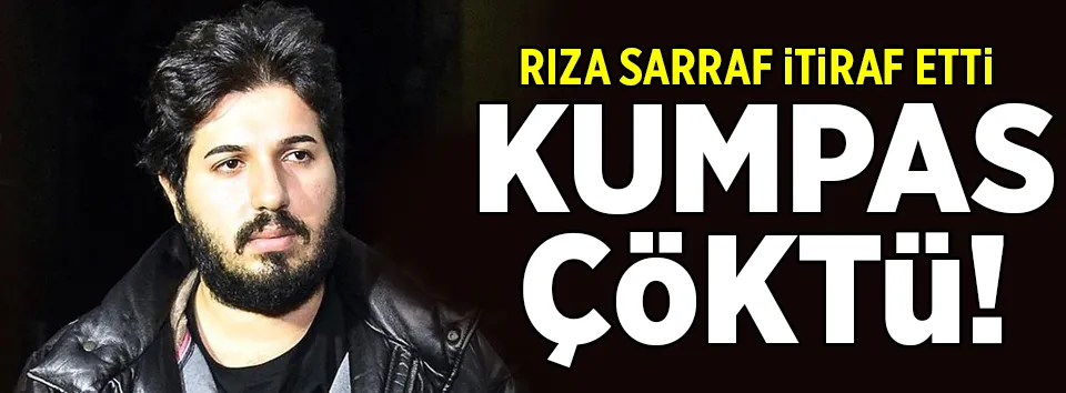Sarraf itiraf etti kumpas çöktü!
