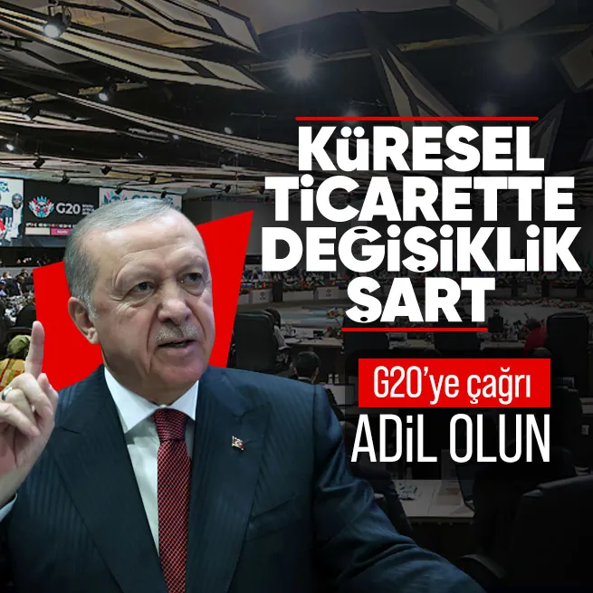 Başkan Erdoğandan G20ye adil olun çağrısı! Küresel ticarette değişiklik şart