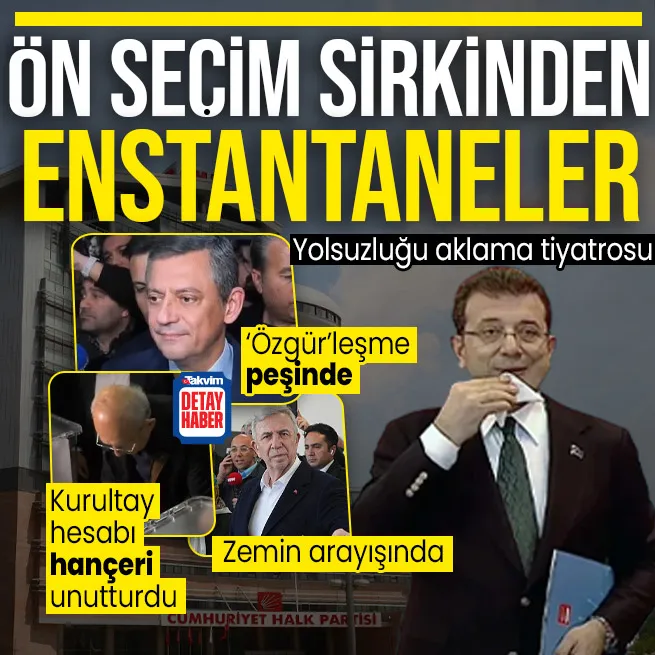CHPde İmamoğlunu aklama tiyatrosu! Ön seçim sirkinden enstantaneler... Özelin ayrı Kılıçdaroğlunun ayrı Yavaşın ayrı hesabı var