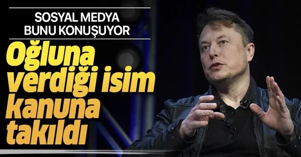 Tesla’nın kurucusu Elon Musk’ın oğluna koyduğu isim kanunlara takıldı