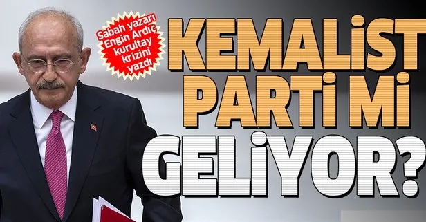 Sabah gazetesi yazarı Engin Ardıç CHP’deki kurultay krizini yazdı: Kemalist Parti mi geliyor?
