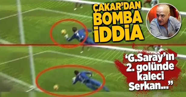 Ahmet Çakar’dan Galatasaray’ın golüyle ilgili bomba iddia