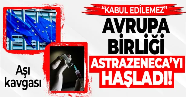 Aşı kavgası büyüyor! Avrupa Birliği'nden aşı teslimatını geciktiren AstraZeneca'ya tepki: Kabul edilemez