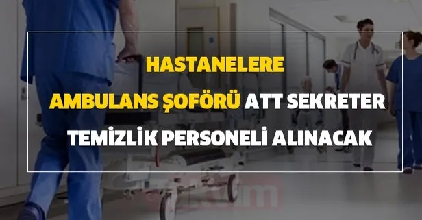 Gozle Orada Hastanelere Ambulans Soforu Att Sekreter Temizlik Personeli Alinacak Takvim