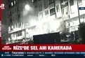 Rize Çayeli'nde sel - heyelan anı kamerada!