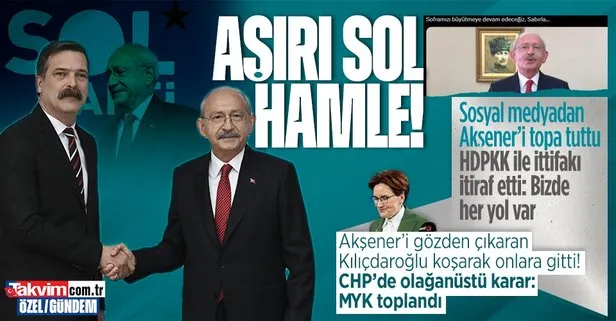 Kartlar yeniden dağıtılıyor! Kılıçdaroğlu Akşener’i gözden çıkardı: İYİ Parti yerine HDP + sol blok planı
