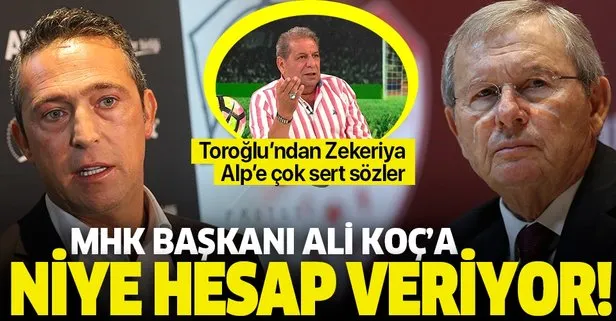 Erman Toroğlu’ndan ’Zorlu’ çıkışı: MHK Başkanı Ali Koç’a niye hesap veriyor!