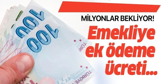 Emekliye ek ödeme ücreti kaç para olacak?