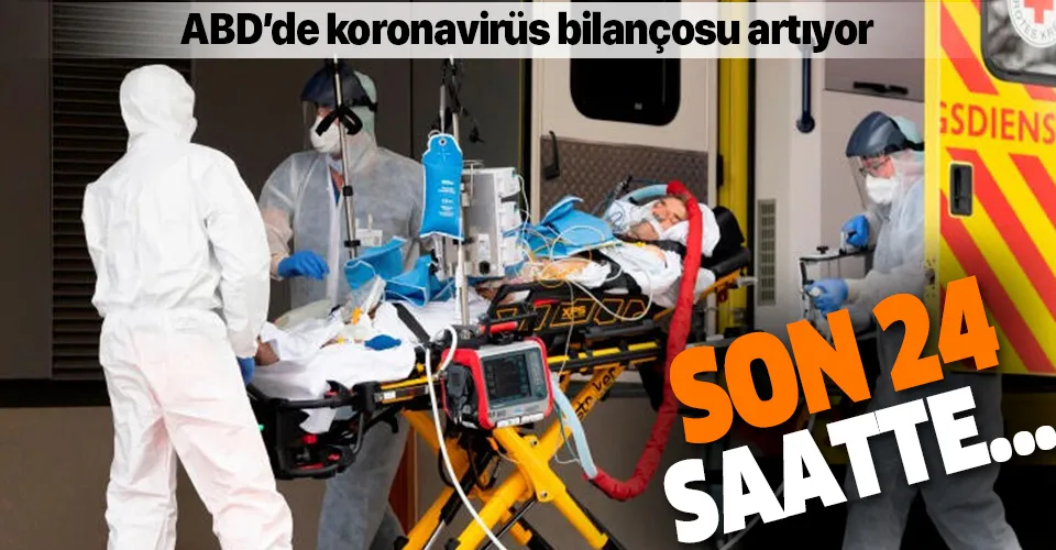 Son dakika: ABD'de koronavirüs bilançosu artıyor! Son 24 saatte...