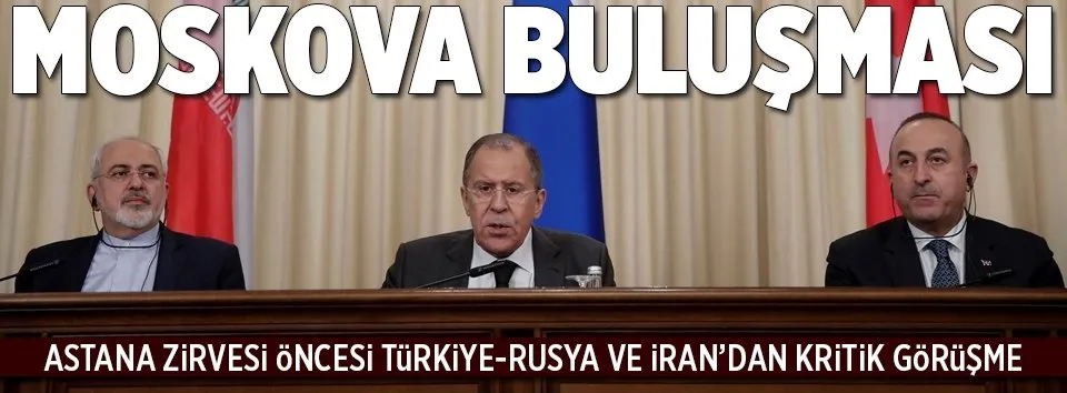 Türkiye, Rusya ve İran Moskova’da buluştu