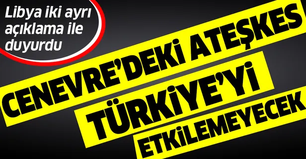 Libyalı yetkililer Cenevre'de varılan ateşkesin Türkiye ile imzalanan askeri anlaşmaları etkilemeyeceğini duyurdu