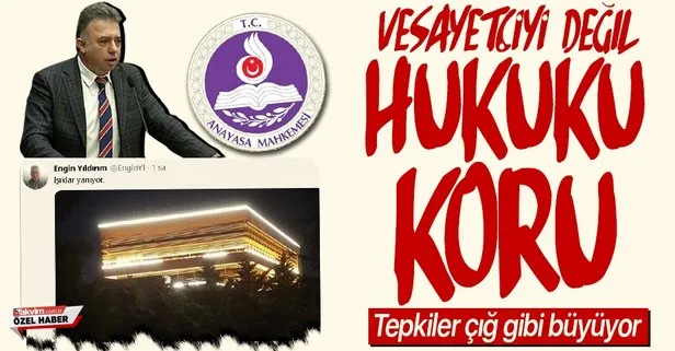 Vesayetçiyi değil, hukuku koru! AYM Engin Yıldırım’a sahip çıktı, tepkiler çığ gibi büyüdü