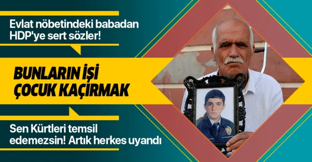 Evlat nöbetindeki baba Şeyhmus Kaya'dan HDP'ye sert sözler: Bunların işi çocuk kaçırmak