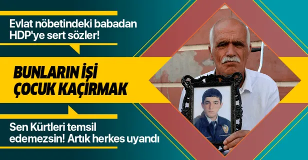 Evlat nöbetindeki baba Şeyhmus Kaya’dan HDP’ye sert sözler: Bunların işi çocuk kaçırmak